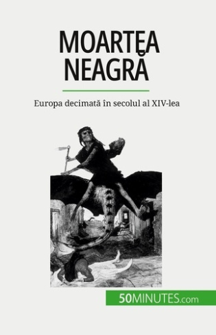 Moartea neagra. Europa decimata în secolul al XIV-lea