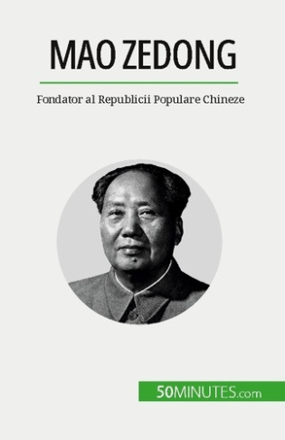 Mao Zedong. Fondator al Republicii Populare Chineze