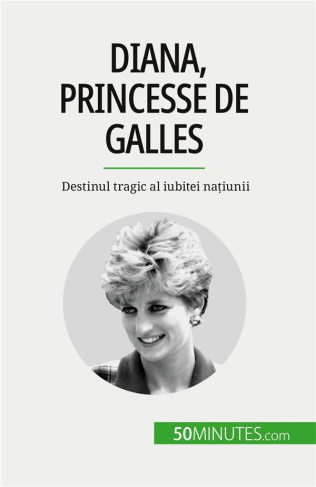 Diana, princesse de Galles. Destinul tragic al iubitei na?iunii