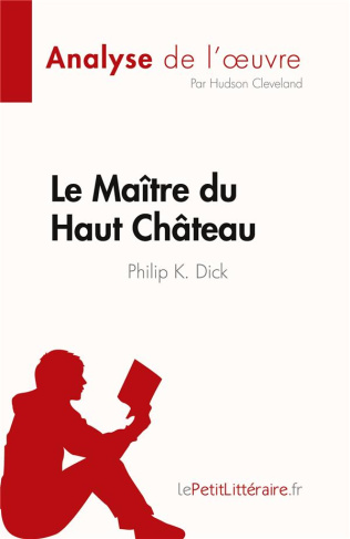 Le Maître du Haut Château de Philip K. Dick (Analyse de l'oeuvre). Résumé complet et analyse détaill