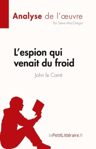 L'espion qui venait du froid de John le Carré (Analyse de l'oeuvre). Résumé complet et analyse détai