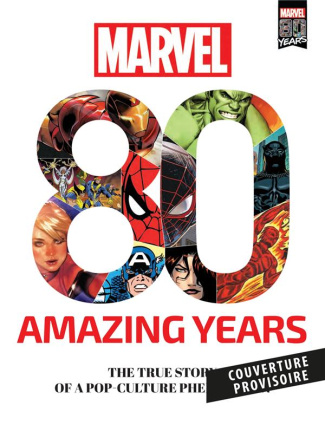 Marvel : 80 ans. La véritable histoire d'un phénomène de la pop culture