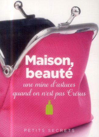 Maison, beauté. Une mine d'astuces quand on n'est pas Crésus