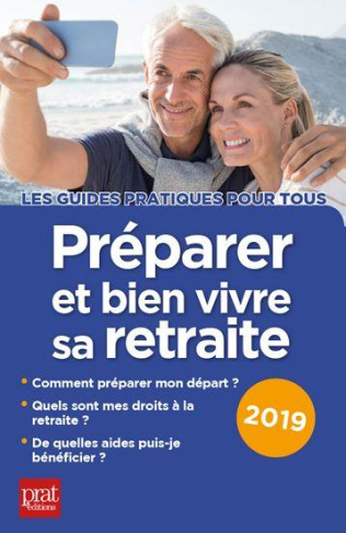 Préparer et bien vivre sa retraite. Edition 2019