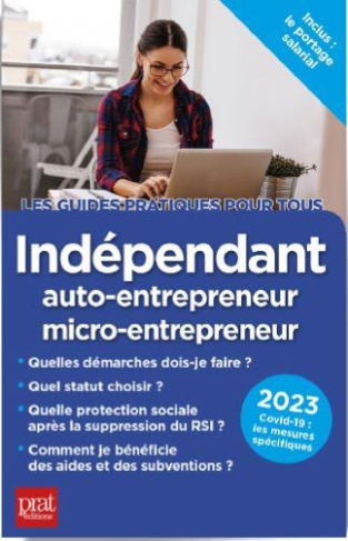 Indépendant, auto-entrepreneur, micro-entrepreneur. Edition 2023