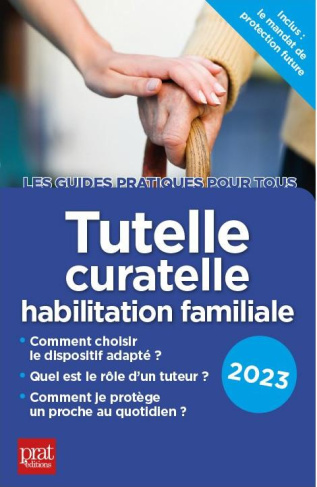 Tutelle, curatelle habilitation familiale. Edition 2023