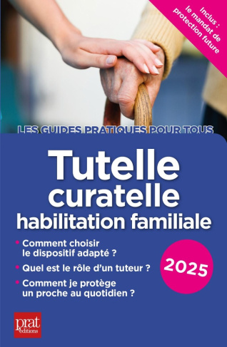 Tutelle, curatelle, habilitation familiale. Edition 2025