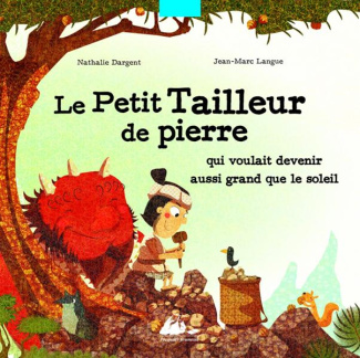 Le petit tailleur de pierre. Qui voulait devenir aussi grand que le soleil