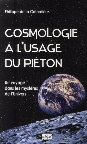 Cosmologie à l'usage du piéton. Un voyage dans les mystères de l'Univers