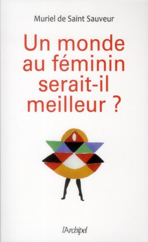 Un monde au féminin serait-il meilleur ?