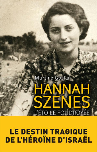 Hannah Szenes. L'étoile foudroyée