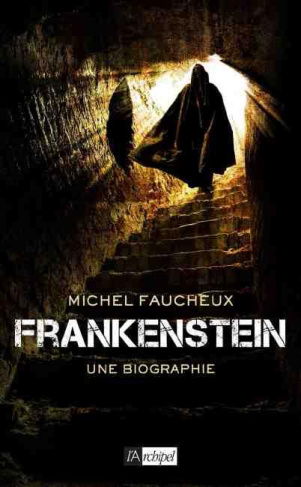 Frankenstein. Une biographie