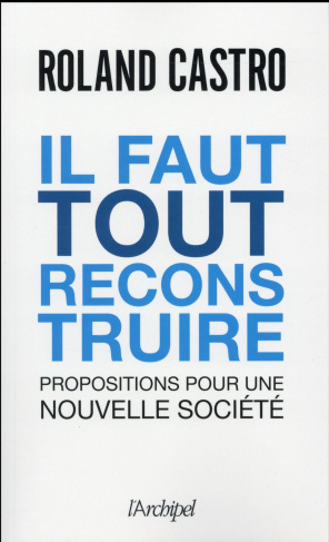 Il faut tout reconstruire. Propositions pour une nouvelle société