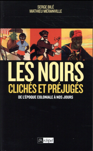 Les Noirs dans l'histoire. Clichés et préjugés de l'époque coloniale à nos jours