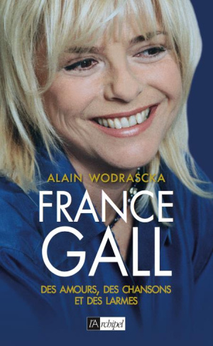 France Gall. Des amours, des chansons et des larmes