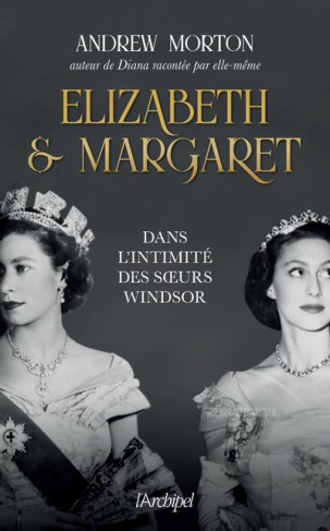 Elizabeth et Margaret. Dans l'intimité des soeurs Windsor