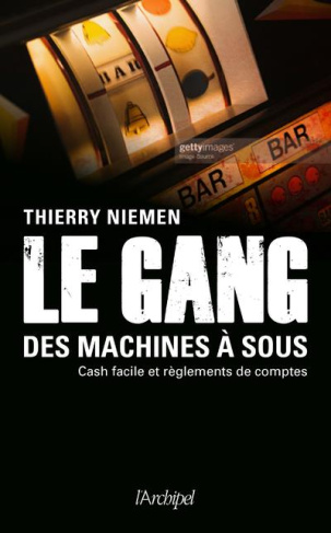 Le gang des machines à sous. Cash facile et règlements de comptes
