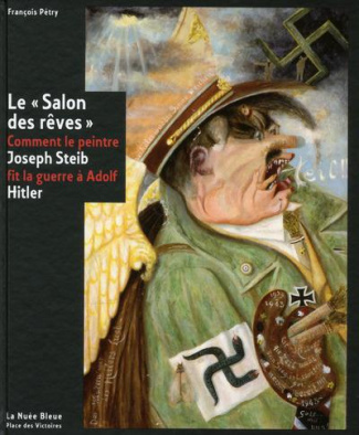 Le "Salon des rêves". Comment le peintre Joseph Steib fit la guerre à Adolf Hitler
