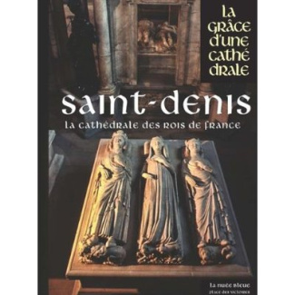 Saint-Denis. Dans l'éternité des rois et reines de France