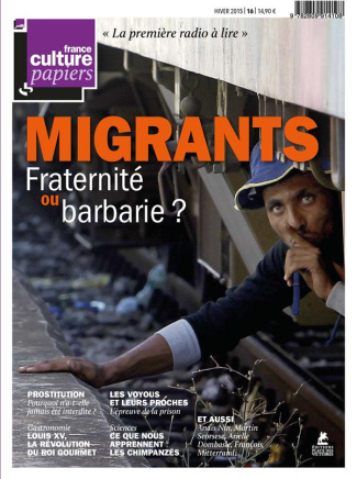 France Culture Papiers N° 16, Hiver 2015 : Migrants. Fraternité ou barbarie ?