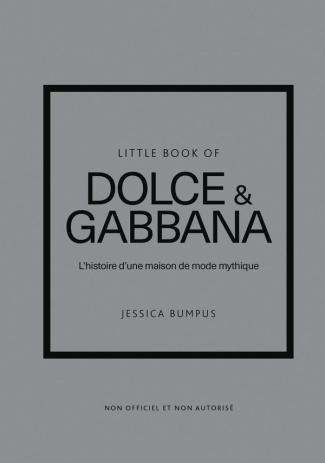 Little Book of Dolce & Gabbana. L'histoire d'une maison de mode mythique
