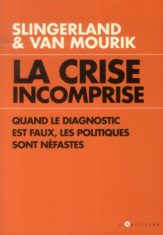 La Crise incomprise. Quand le diagnostic est faux, les politiques sont néfastes