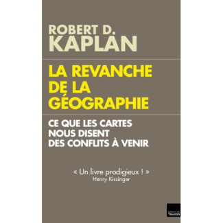La revanche de la géographie. Ce que les cartes nous disent des conflits à venir