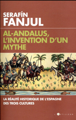 Al-Andalous, l'invention d'un mythe. La réalité historique de l'Espagne des trois cultures