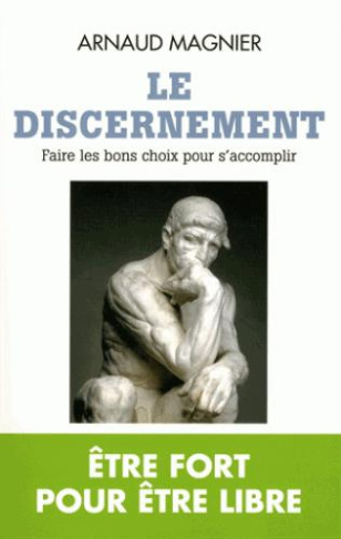 Le discernement. Faire les bons choix pour s'accomplir
