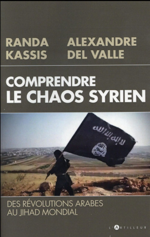 Comprendre le chaos syrien. Des révolutions arabes au jihad mondial