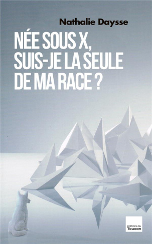 Née sous X, suis-je la seule de ma race ?
