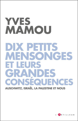 Dix petits mensonges et leurs grandes conséquences. Auschwitz, Israël, la Palestine et nous