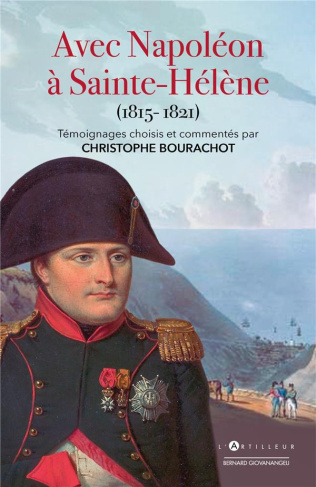 Avec Napoléon à Sainte-Hélène (1815-1821). Témoignages choisis et commentés