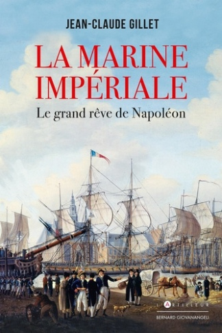 La Marine impériale. Le grand rêve de Napoléon
