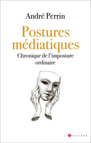Postures médiatiques. Chronique de l'imposture ordinaire