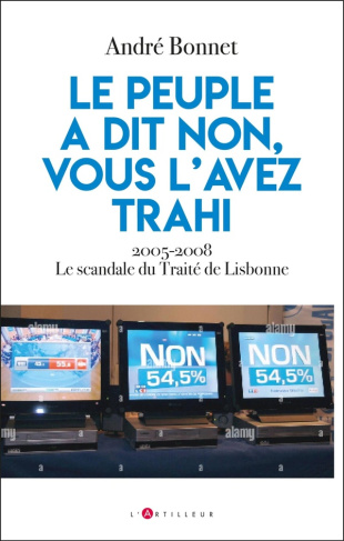 Référendum de 2005 : Les preuves de la trahison démocratique. Sortir du traité de Lisbonne