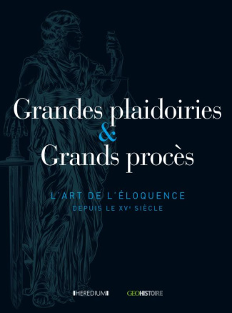 Grandes plaidoiries & Grands procès. L'art de l'éloquence depuis le XVe siècle