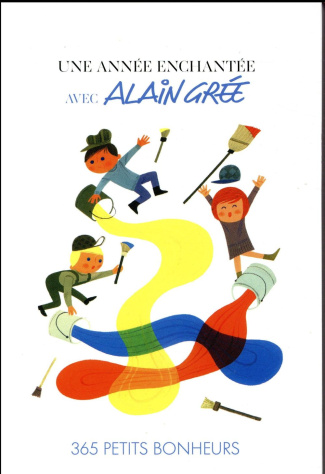 Une année enchantée avec Alain Grée. 365 petits bonheurs