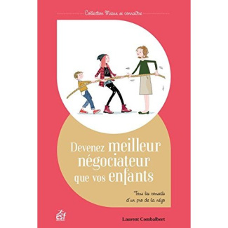 Devenez meilleur négociateur que vos enfants. Tous les conseils d'un pro de la négo