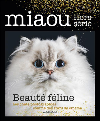 Miaou Hors-série N° 2 : Beauté féline. Les chats photographiés comme des stars de cinéma