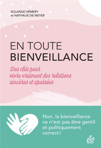 En toute bienveillance. Des clés pour vivre vraiment des relations sincères et apaisées