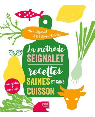 La méthode Seignalet. Recettes saines et sans cuisson sans gluten & sans lait
