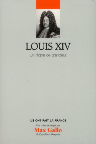Louis XIV / Un règne de grandeur