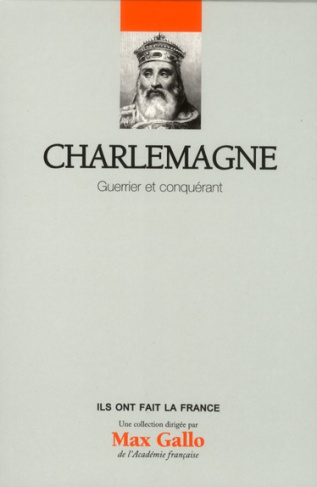 Charlemagne / Guerrier et conquérant