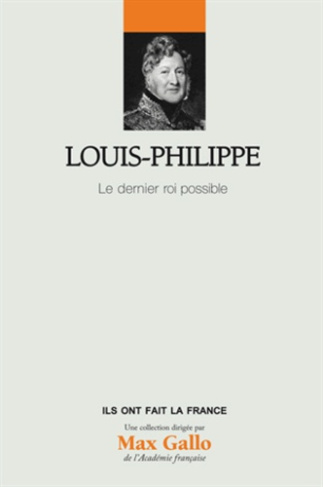 Louis-Philippe / Le dernier roi possible