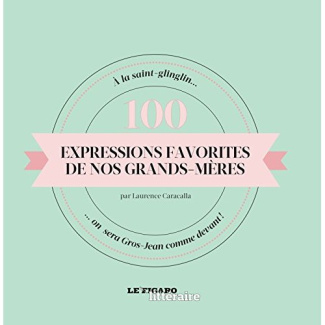 100 expressions favorites de nos grands mères