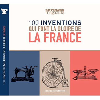 Les 100 inventions qui font la fierté de la France