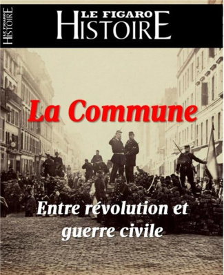Le Figaro Histoire Hors-série N° 56, juin-juillet 2021 : 1871 : la Commune. Entre révolution et guer