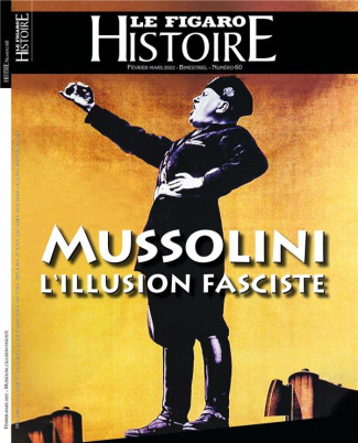 Le Figaro Histoire Hors-série N° 60, février-mars 2022 : Mussolini, l'illusion faciste