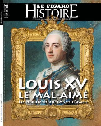 Le Figaro Histoire N° 64, octobre-novembre 2022 : Louis XV, le mal aimé. Les derniers feux de l'Anci